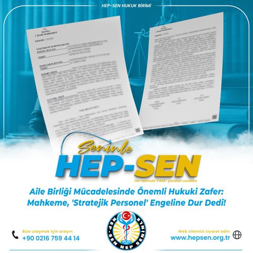 HEP-SEN'den Aile Birliği Mücadelesinde Önemli Hukuki Zafer: Mahkeme "Stratejik Personel" Engeline Dur Dedi